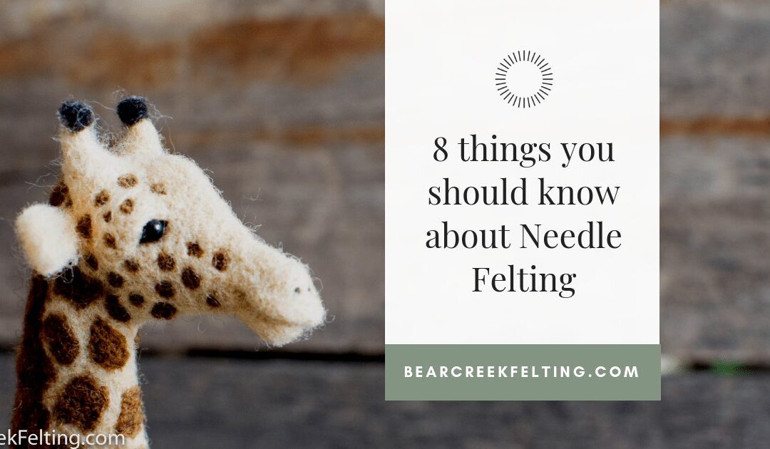 8 Things You Should Know About Needle Felting