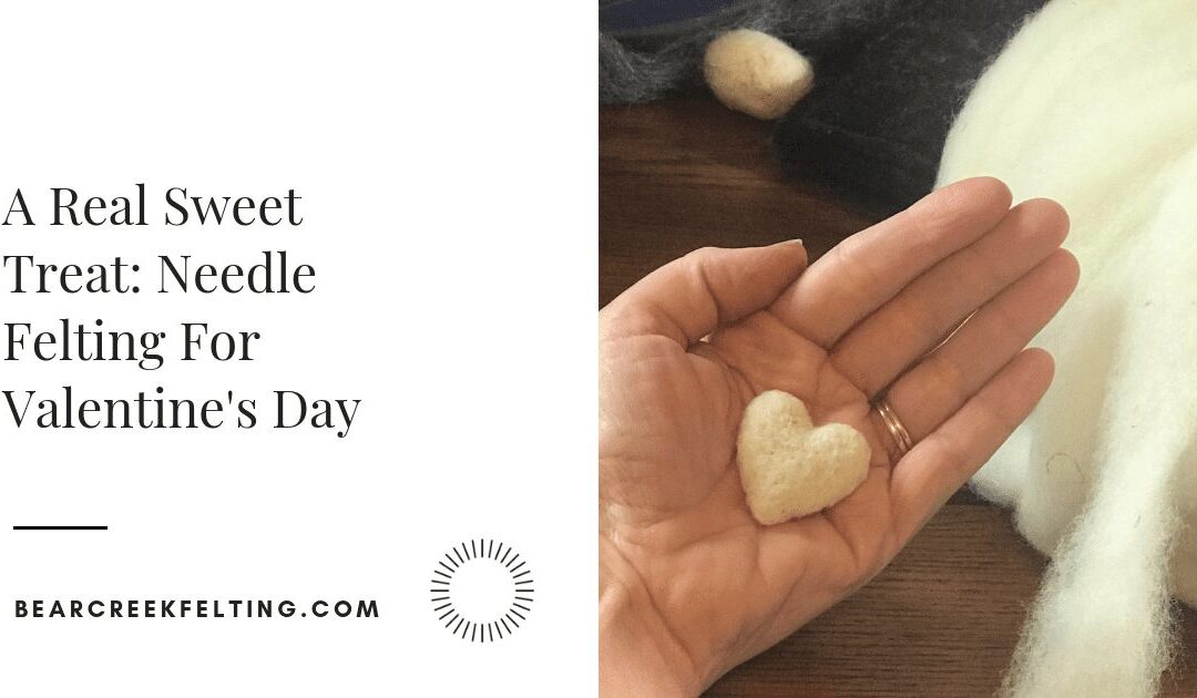 A Real Sweet Treat: Needle Felting For Valentine’s Day