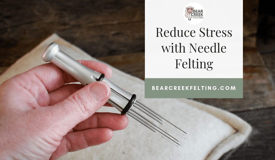 How Needle Felting Might Reduce Stress