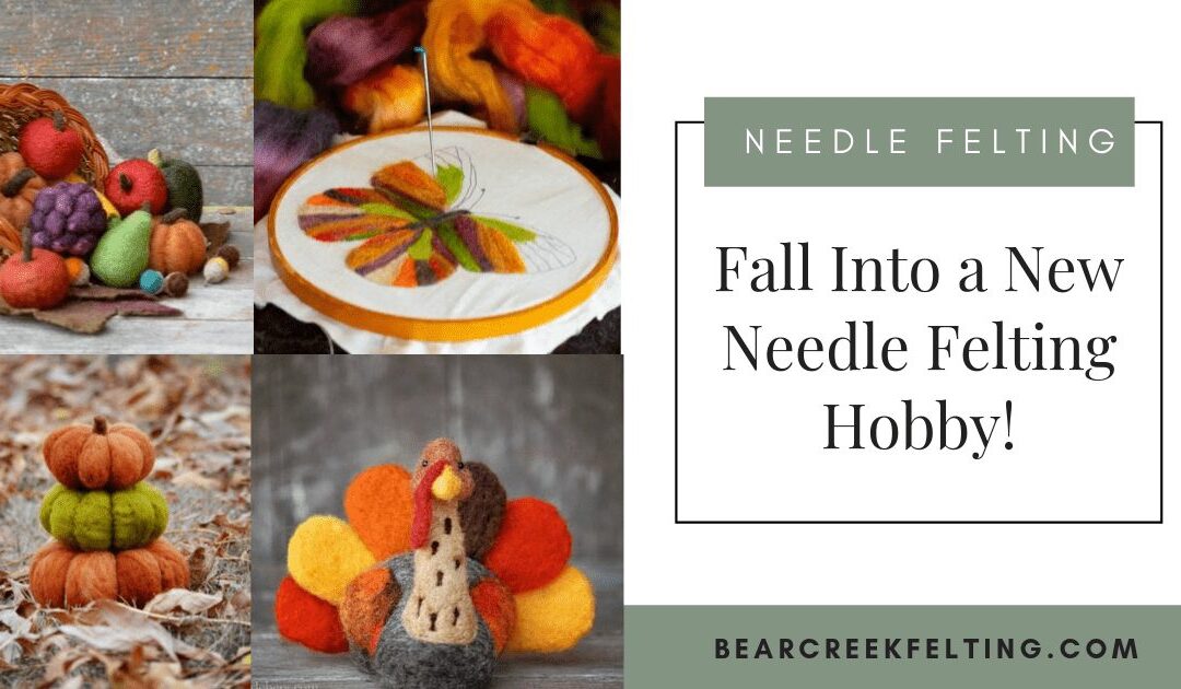 Fall Into a New Needle Felting Hobby!