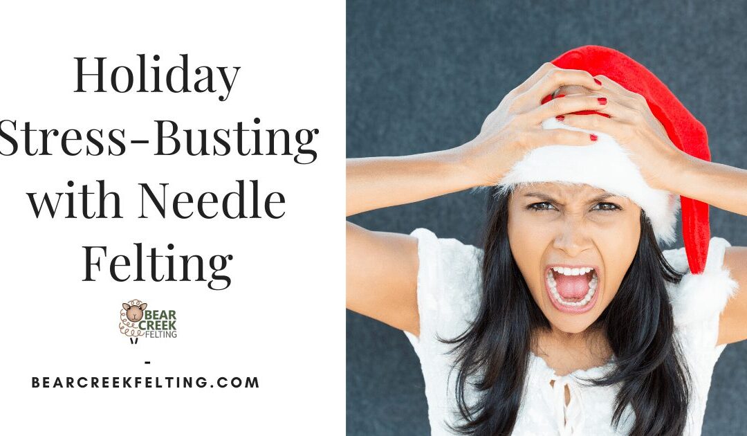 Holiday Stress-Busting with Needle Felting