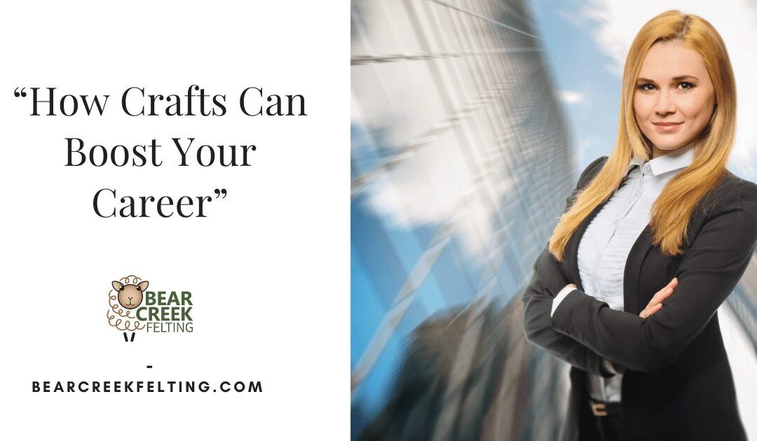 How Crafts Can Boost Your Career