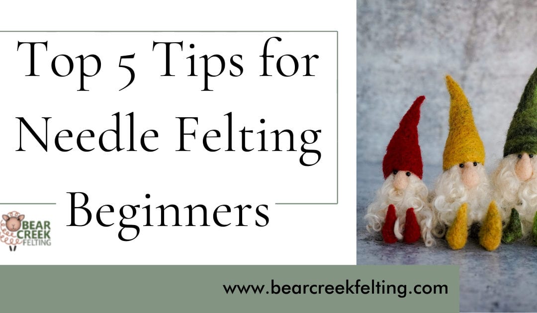 Top 5 Tips for Needle Felting Beginners